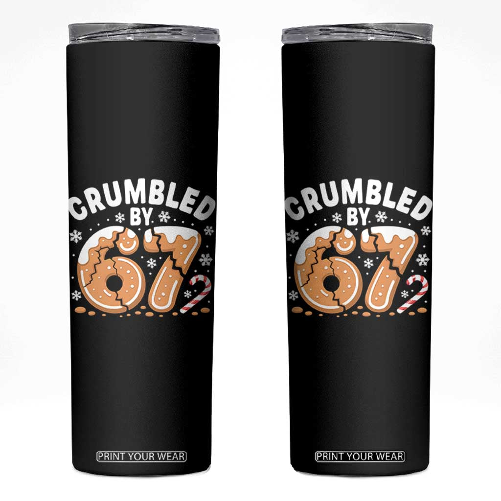 Crumbled by 67 Skinny Tumbler Funny Gingerbread Christmas Meme Cookie Chaos TS02 Black Print Your Wear
