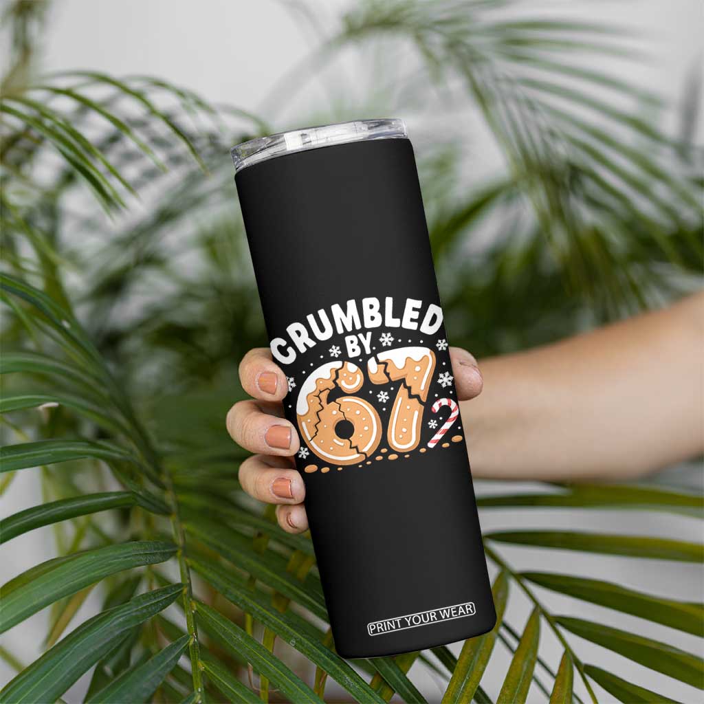 Crumbled by 67 Skinny Tumbler Funny Gingerbread Christmas Meme Cookie Chaos TS02 Print Your Wear