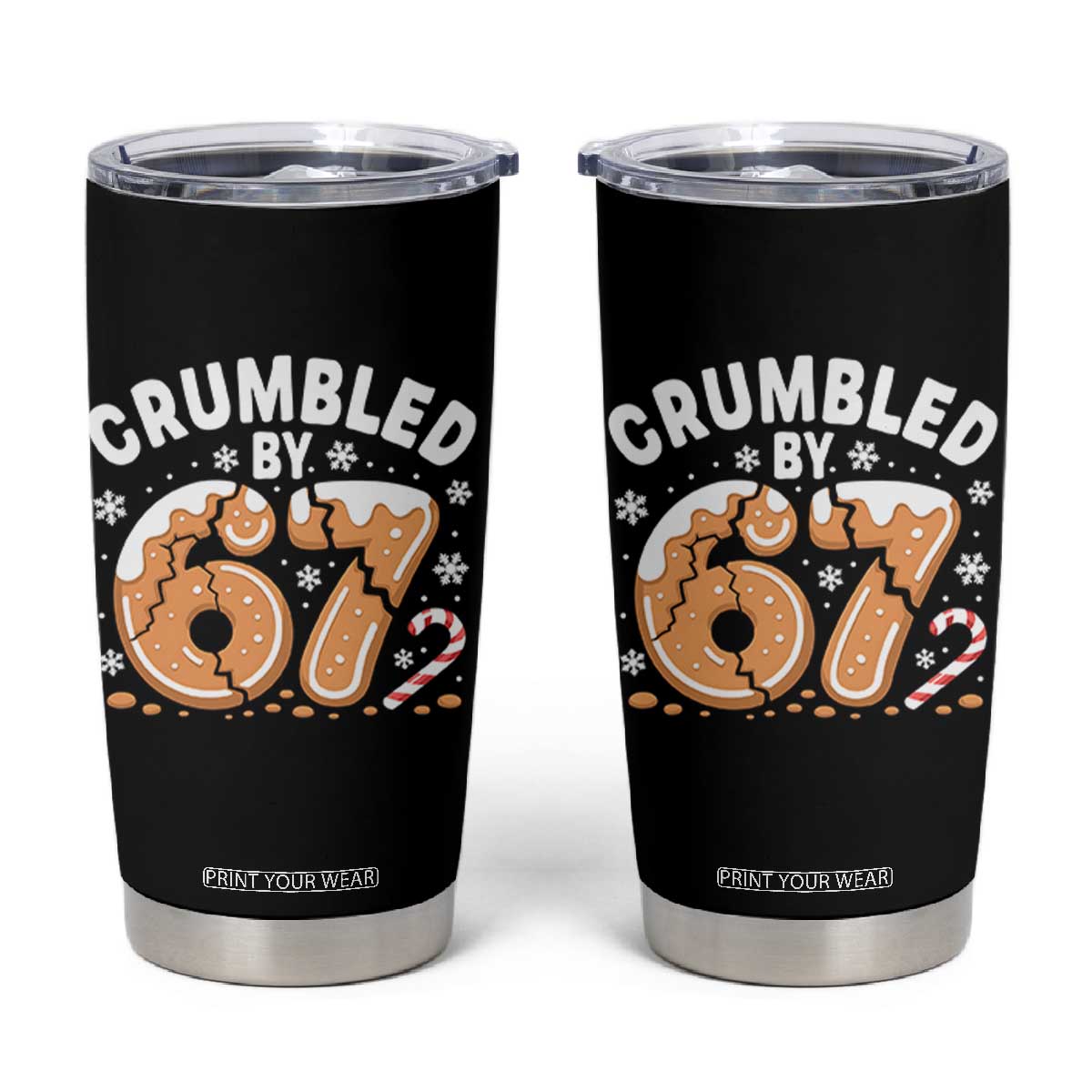 Crumbled by 67 Tumbler Cup Funny Gingerbread Christmas Meme Cookie Chaos TS02 Black Print Your Wear