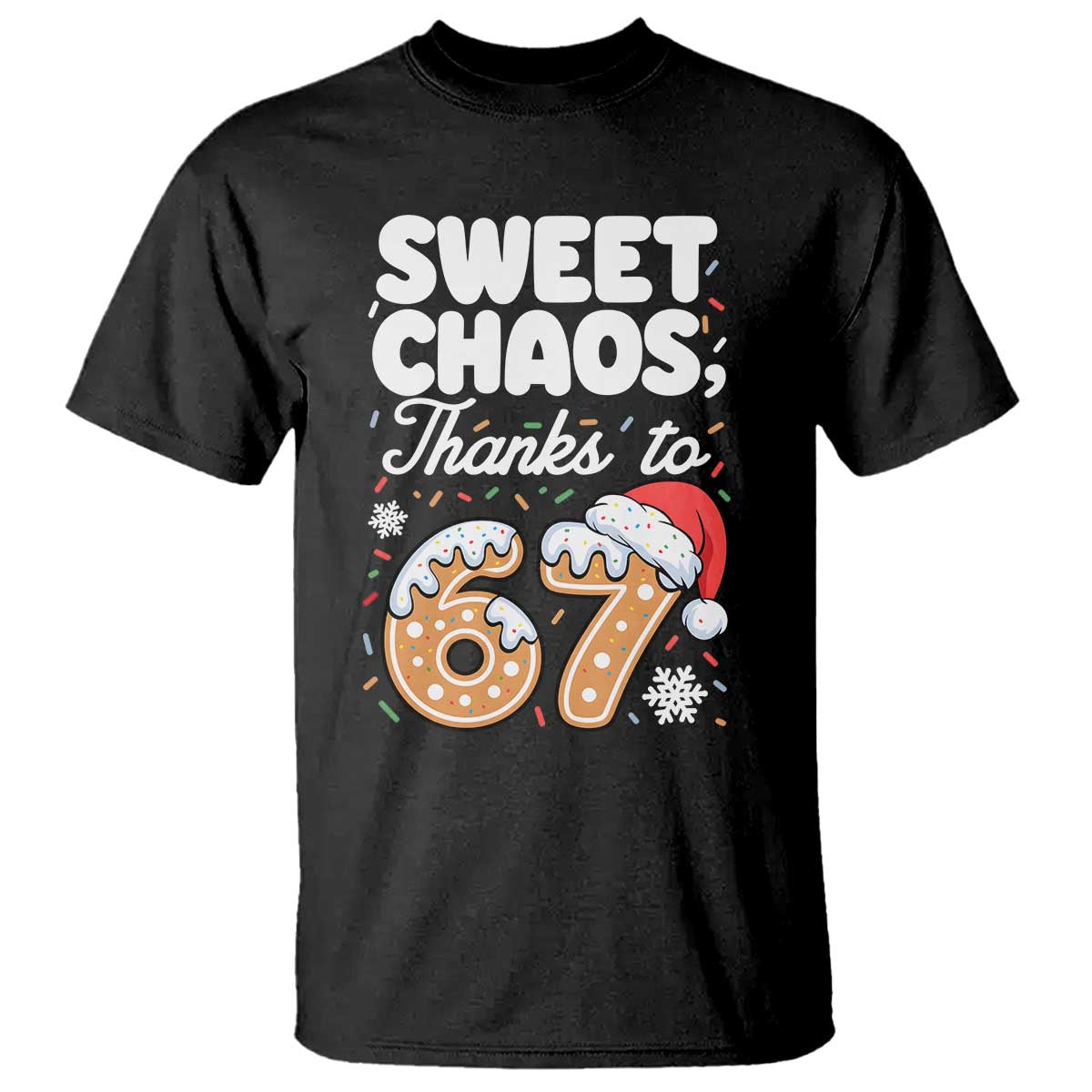 Sweet Chaos Thanks to 67 T Shirt Funny Christmas Cookie Meme with Sprinkles TS02 Black Print Your Wear