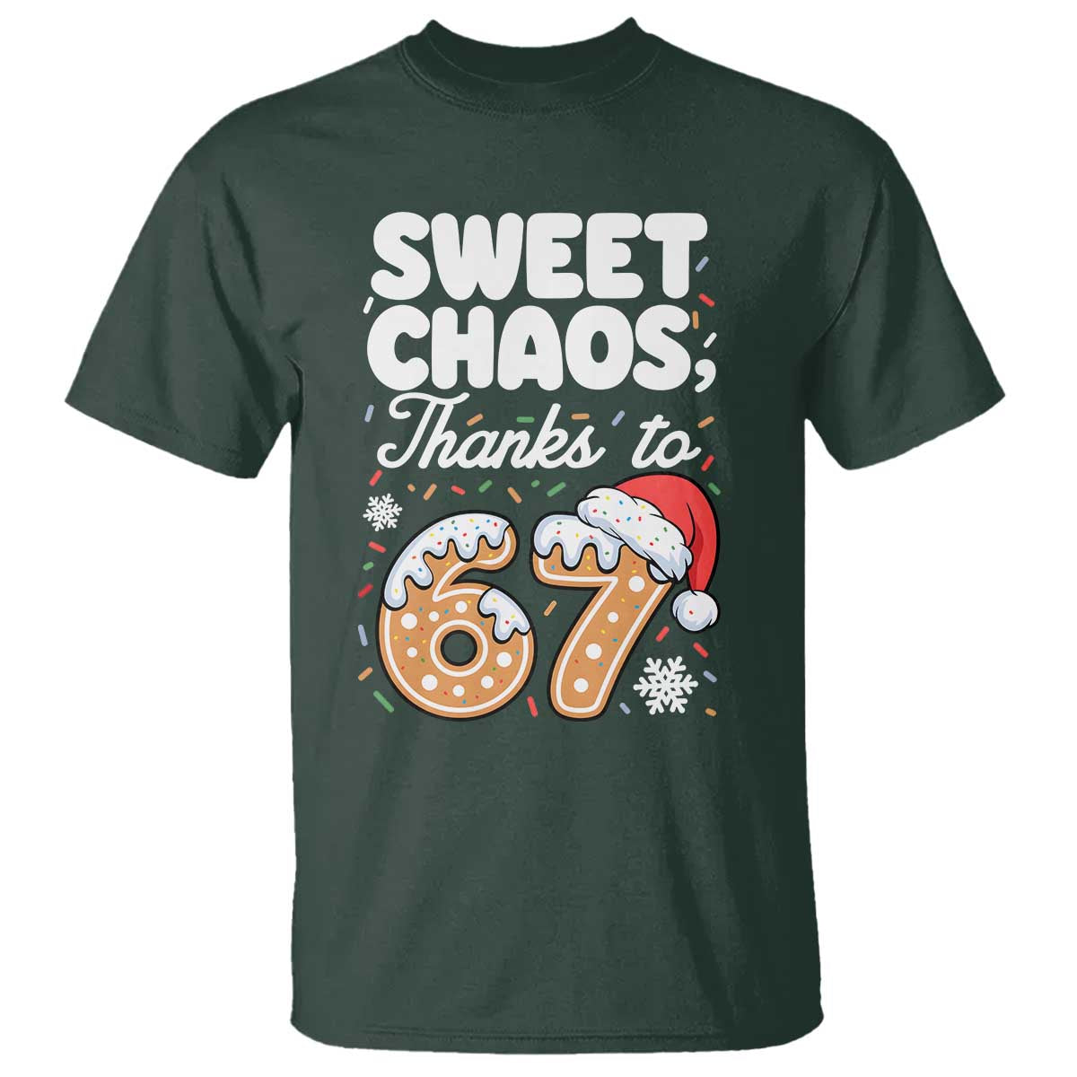 Sweet Chaos Thanks to 67 T Shirt Funny Christmas Cookie Meme with Sprinkles TS02 Dark Forest Green Print Your Wear