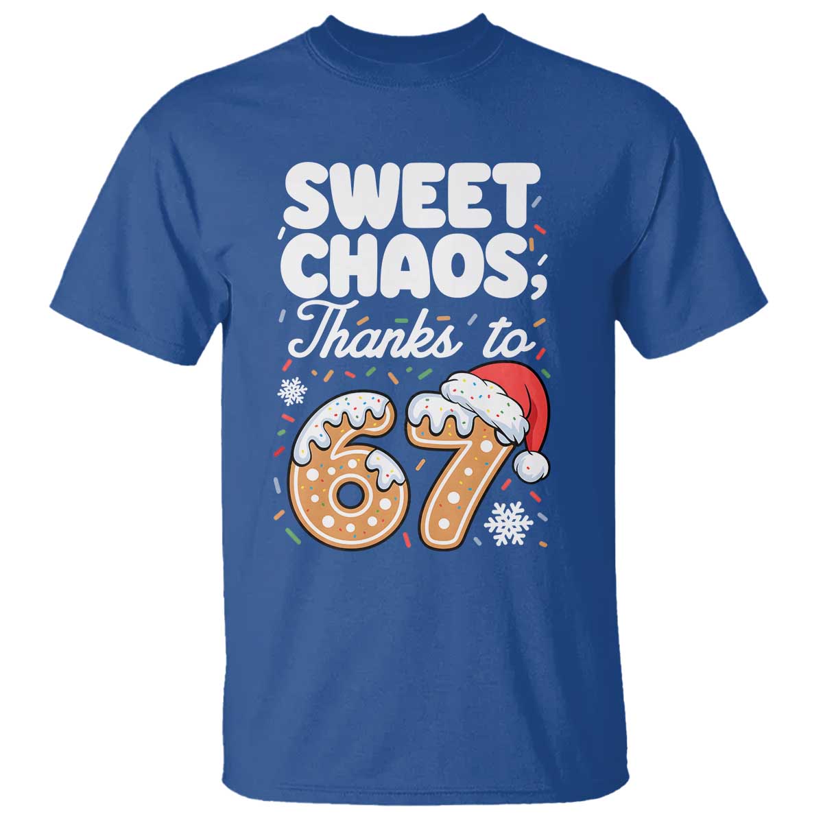 Sweet Chaos Thanks to 67 T Shirt Funny Christmas Cookie Meme with Sprinkles TS02 Royal Blue Print Your Wear