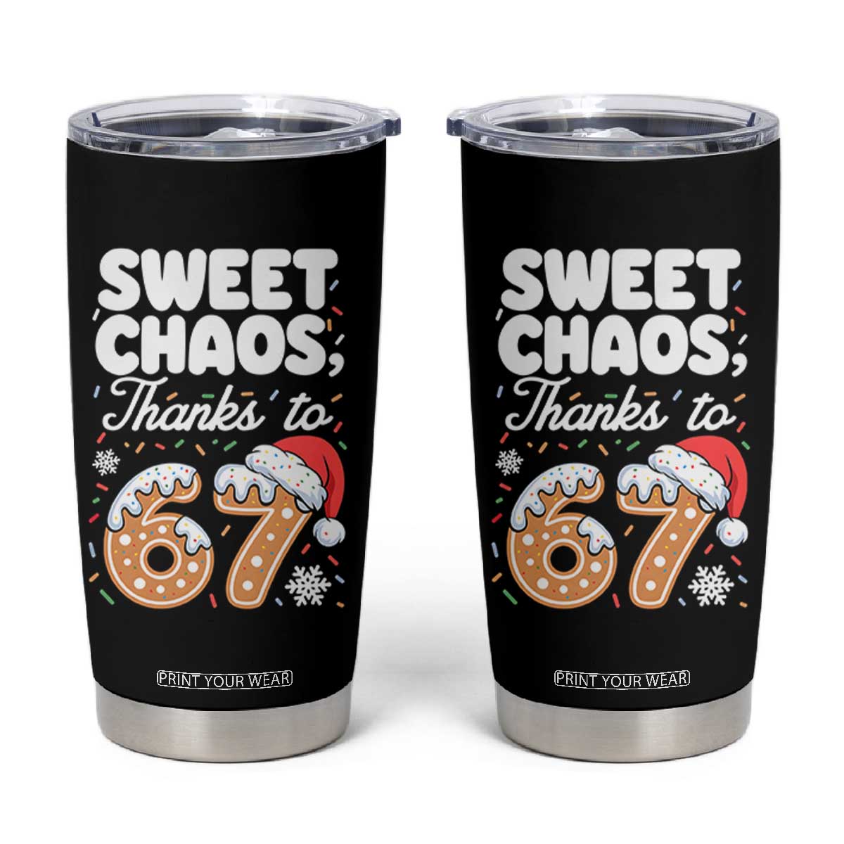 Sweet Chaos Thanks to 67 Tumbler Cup Funny Christmas Cookie Meme with Sprinkles TS02 Black Print Your Wear