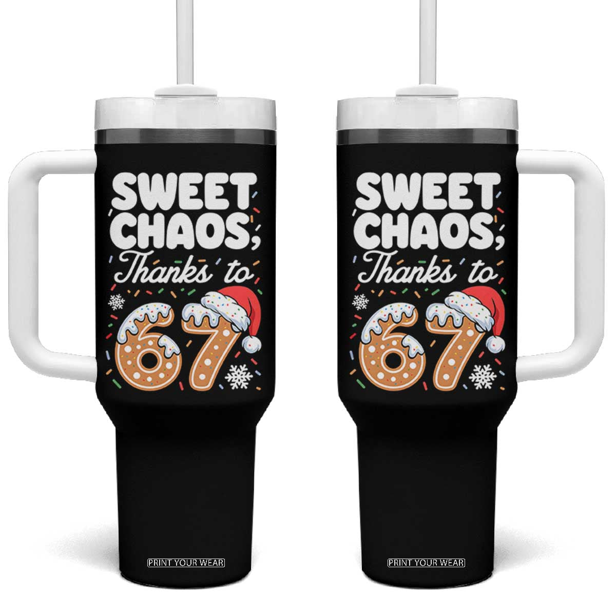 Sweet Chaos Thanks to 67 Tumbler With Handle Funny Christmas Cookie Meme with Sprinkles TS02 One Size: 40 oz Black Print Your Wear