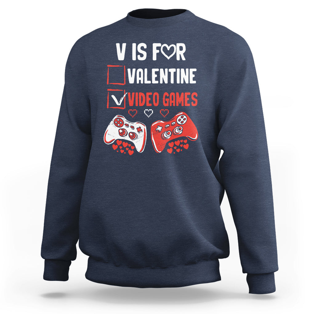 Gamer Valentines Day Sweatshirt V Is For Video Games Gaming Funny Anti Valentines TS02 Navy Printyourwear
