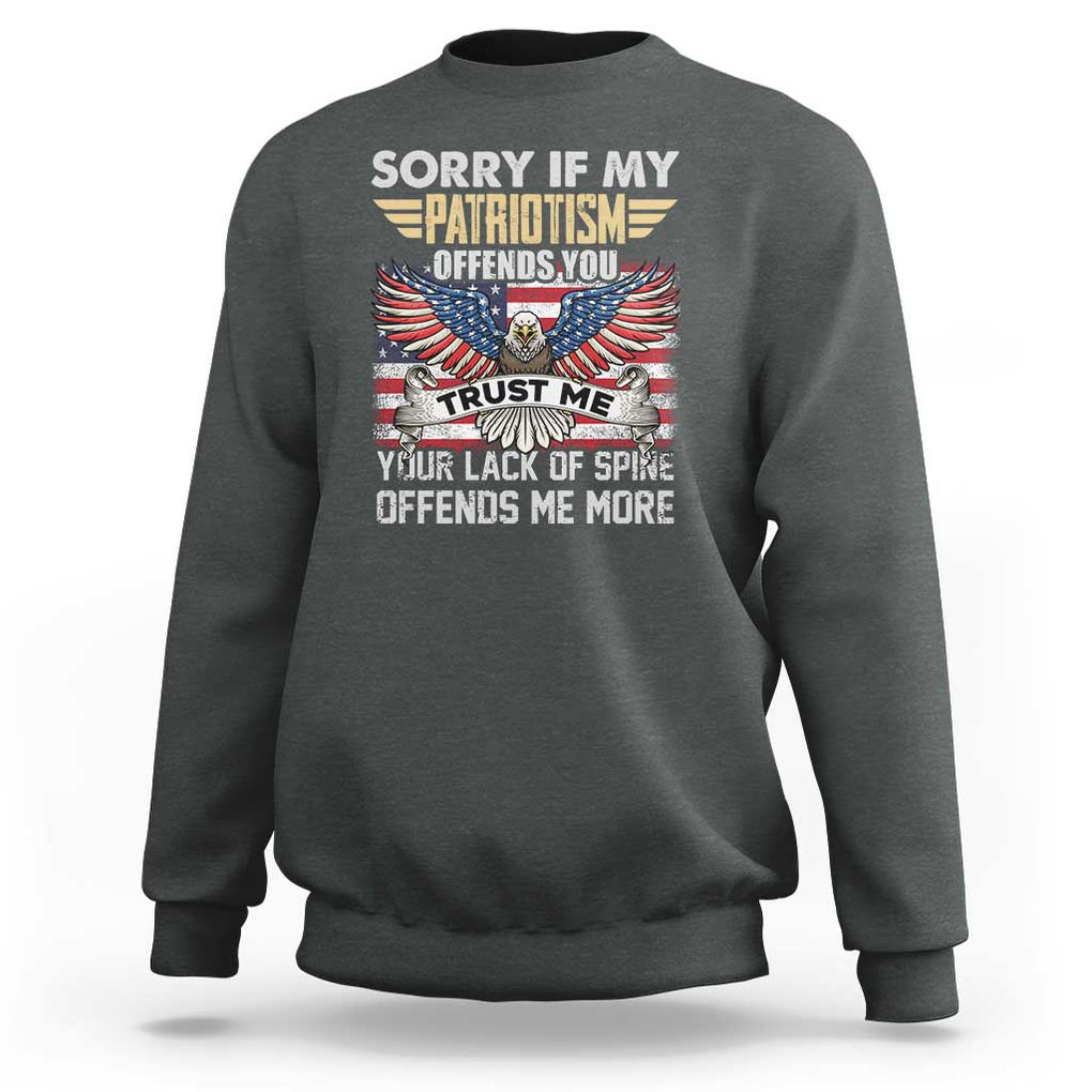 American Patriotic Sweatshirt Funny Sorry If My Patriotism Offends You Veterans Patriotism TS02 Dark Heather Print Your Wear