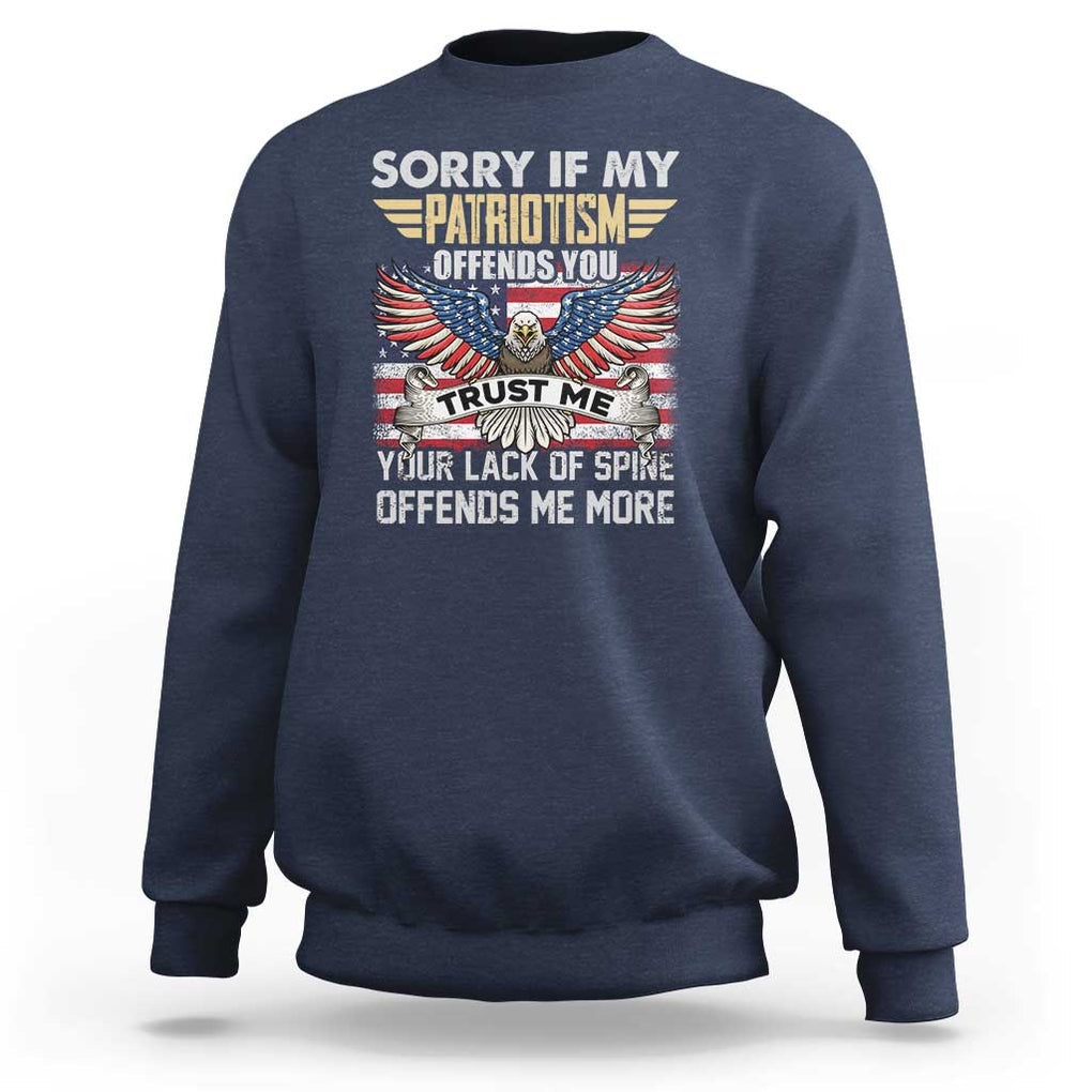 American Patriotic Sweatshirt Funny Sorry If My Patriotism Offends You Veterans Patriotism TS02 Navy Print Your Wear