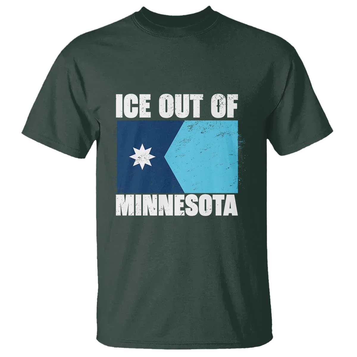 Ice Out Of Minnesota T Shirt - State Flag Minneapolis Justice and Resistance Protest Tee TS02 Dark Forest Green Print Your Wear