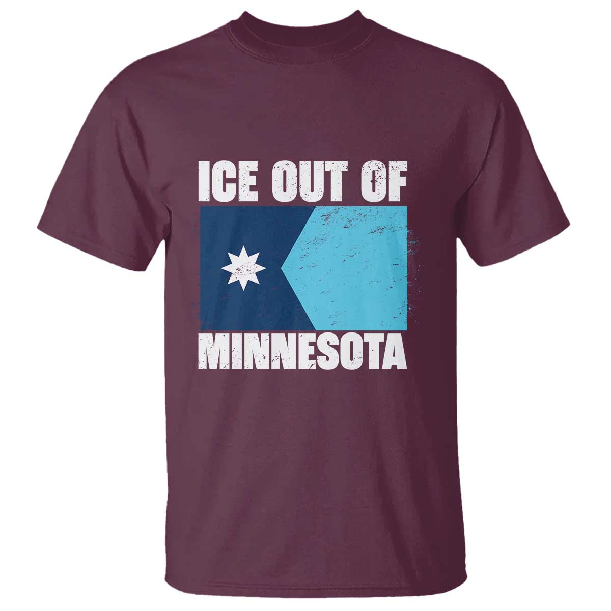 Ice Out Of Minnesota T Shirt - State Flag Minneapolis Justice and Resistance Protest Tee TS02 Maroon Print Your Wear