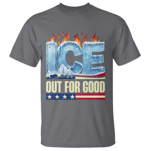 Ice Out For Good Patriotic Protest T Shirt Patriotic Burn Ice Justice Political Resistance TS02 Charcoal Print Your Wear