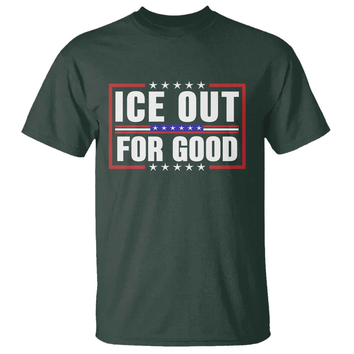 Ice Out For Good Patriotic Protest T Shirt Justice Resistance Red White and Blue TS02 Dark Forest Green Print Your Wear