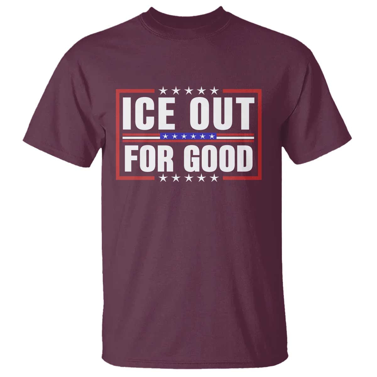 Ice Out For Good Patriotic Protest T Shirt Justice Resistance Red White and Blue TS02 Maroon Print Your Wear