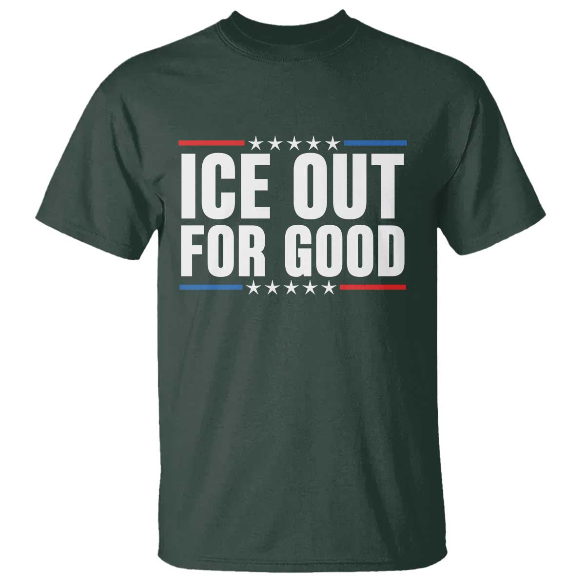 Ice Out For Good Patriotic Protest T Shirt Justice Political Resistance TS02 Dark Forest Green Print Your Wear