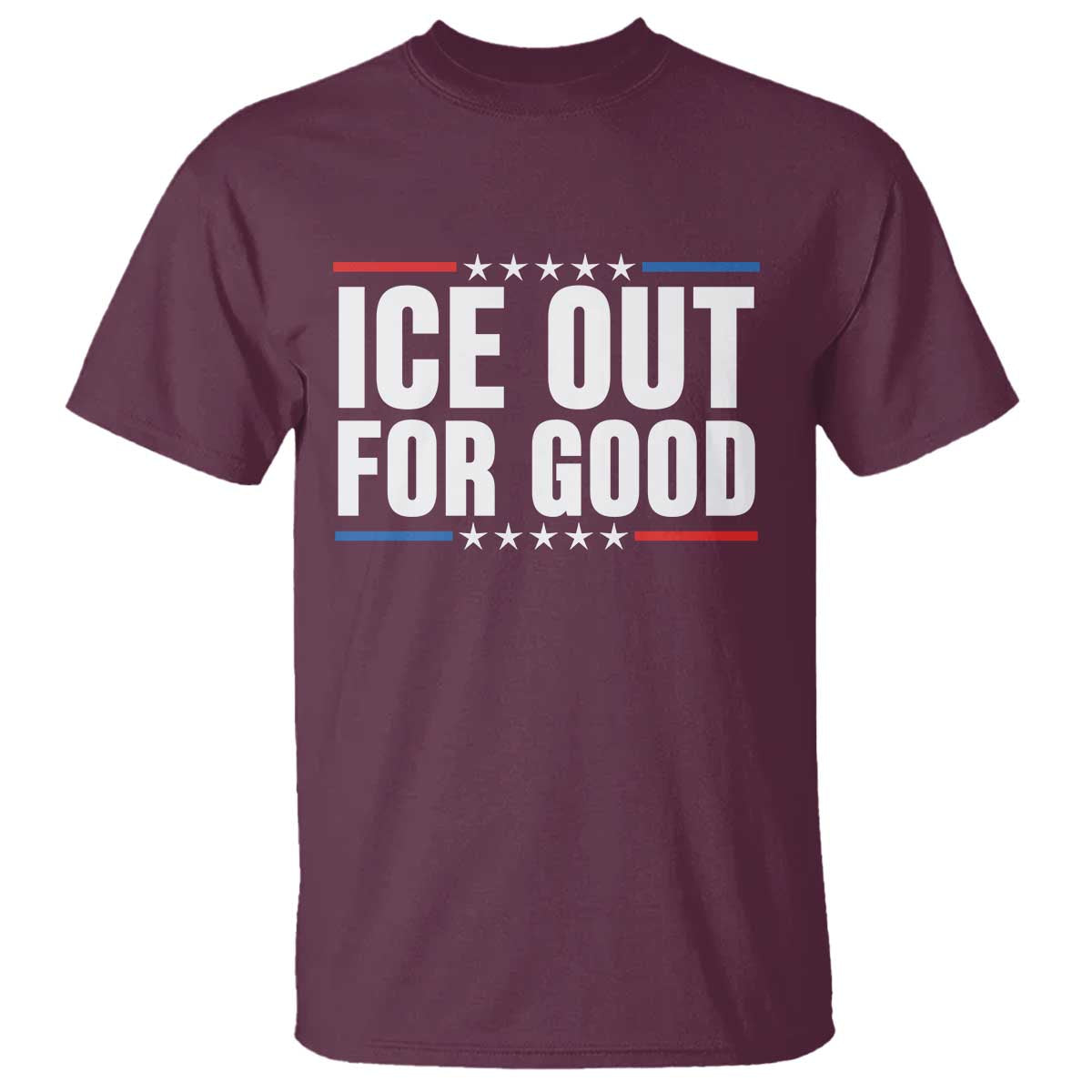 Ice Out For Good Patriotic Protest T Shirt Justice Political Resistance TS02 Maroon Print Your Wear