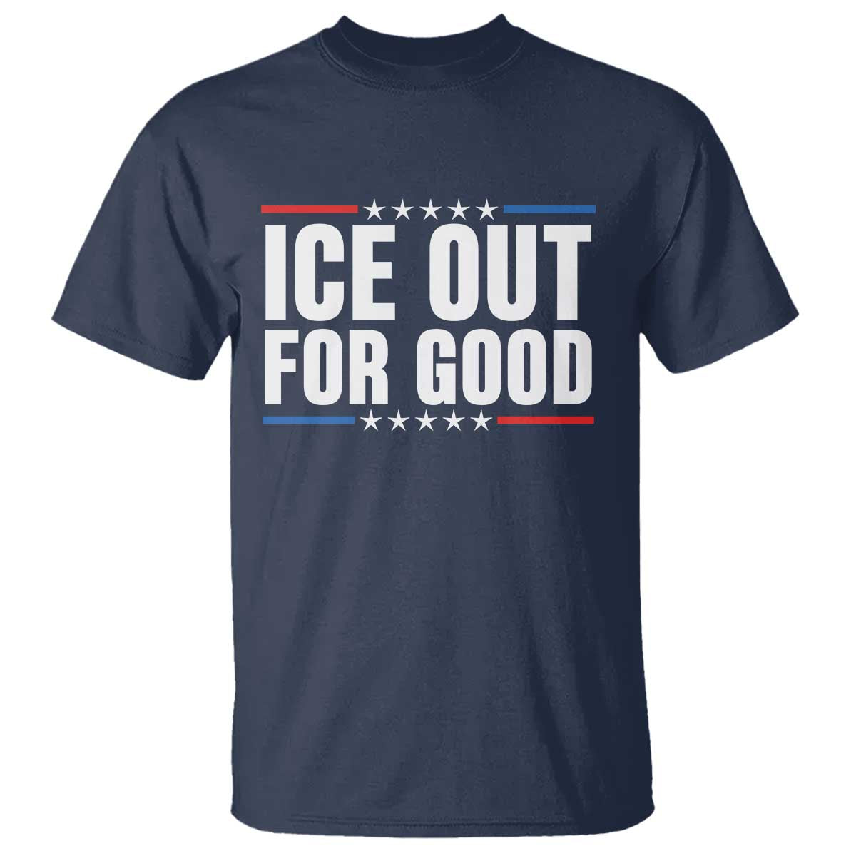 Ice Out For Good Patriotic Protest T Shirt Justice Political Resistance TS02 Navy Print Your Wear