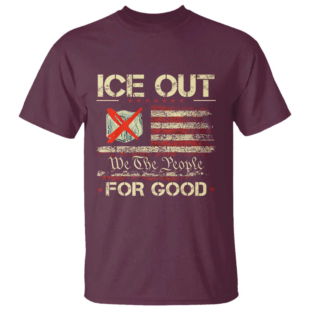 Ice Out For Good We The People T Shirt Justice and Freedom Political Resistance American Flag TS02 Maroon Print Your Wear