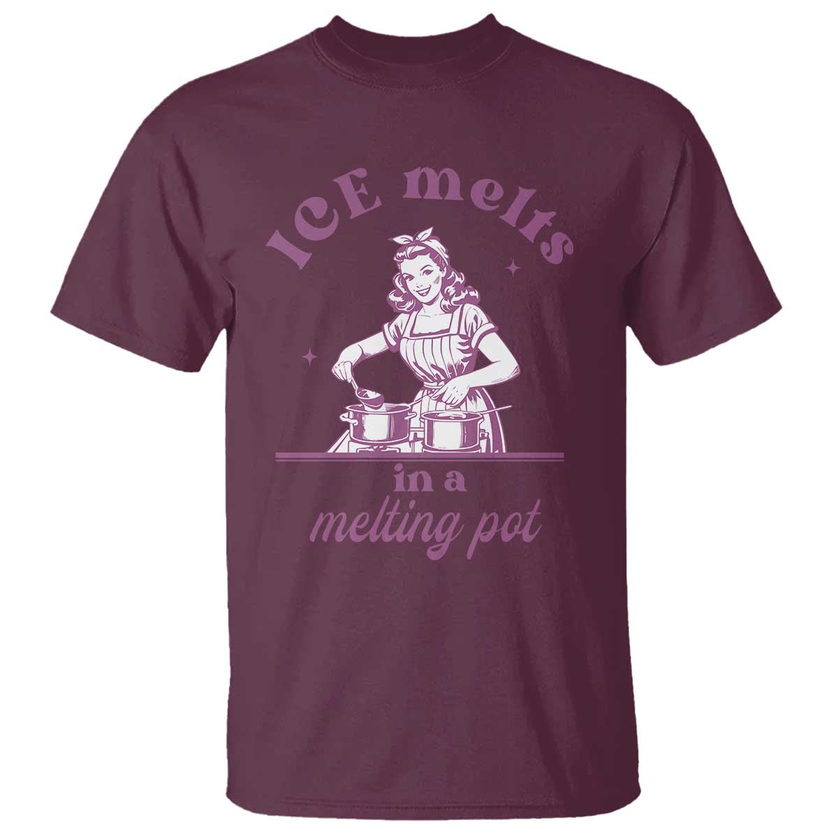 Ice Melts In A Melting Pot T Shirt Funny Cooking Woman Retro Feminist Political Statement TS02 Maroon Print Your Wear