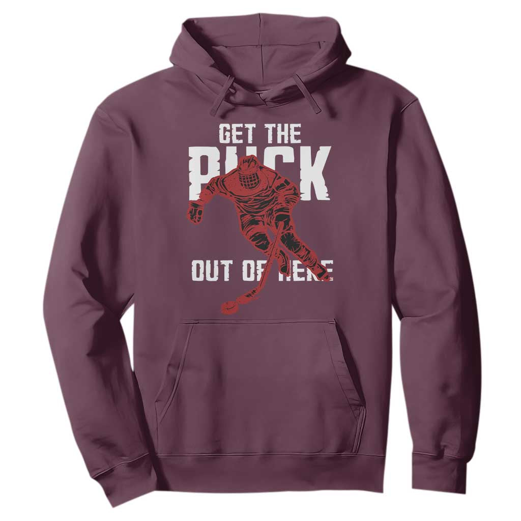 Get The Puck Out of Here Hoodie Sarcastic Ice Hockey Pun Humor TS02 Maroon Print Your Wear