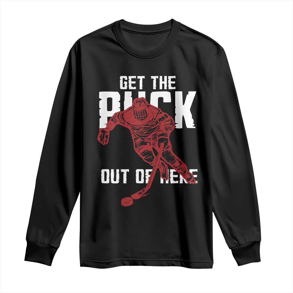 Get The Puck Out of Here Long Sleeve Shirt Sarcastic Ice Hockey Pun Humor TS02 Black Print Your Wear