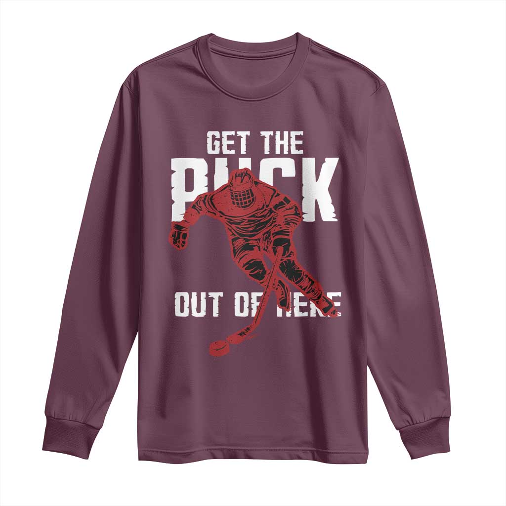 Get The Puck Out of Here Long Sleeve Shirt Sarcastic Ice Hockey Pun Humor TS02 Maroon Print Your Wear