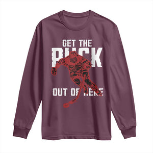 Get The Puck Out of Here Long Sleeve Shirt Sarcastic Ice Hockey Pun Humor TS02 Maroon Print Your Wear
