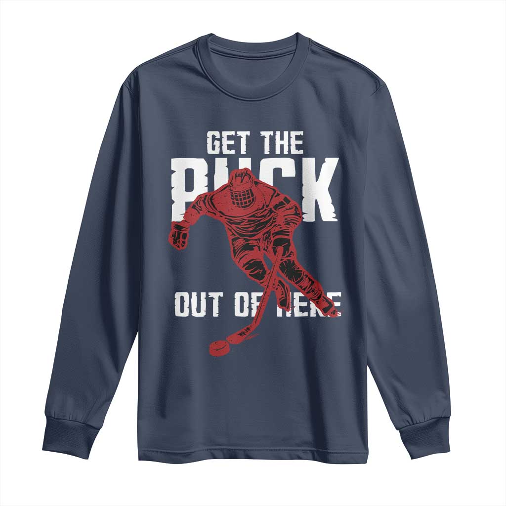 Get The Puck Out of Here Long Sleeve Shirt Sarcastic Ice Hockey Pun Humor TS02 Navy Print Your Wear