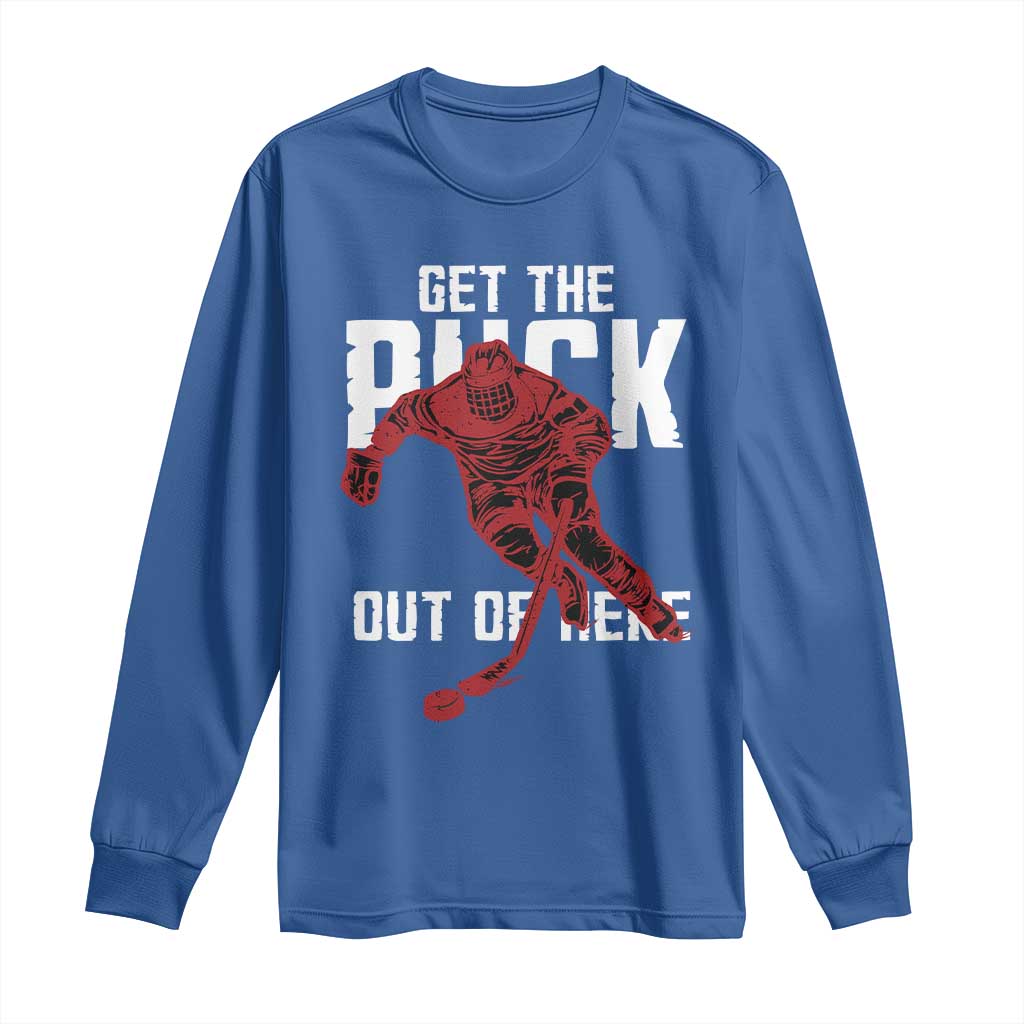 Get The Puck Out of Here Long Sleeve Shirt Sarcastic Ice Hockey Pun Humor TS02 Royal Blue Print Your Wear