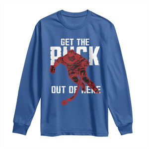 Get The Puck Out of Here Long Sleeve Shirt Sarcastic Ice Hockey Pun Humor TS02 Royal Blue Print Your Wear