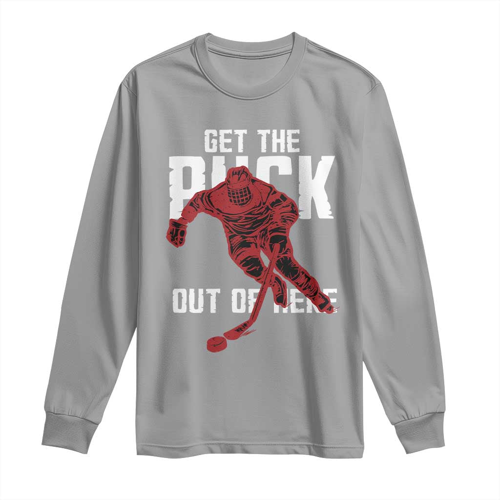Get The Puck Out of Here Long Sleeve Shirt Sarcastic Ice Hockey Pun Humor TS02 Sport Gray Print Your Wear