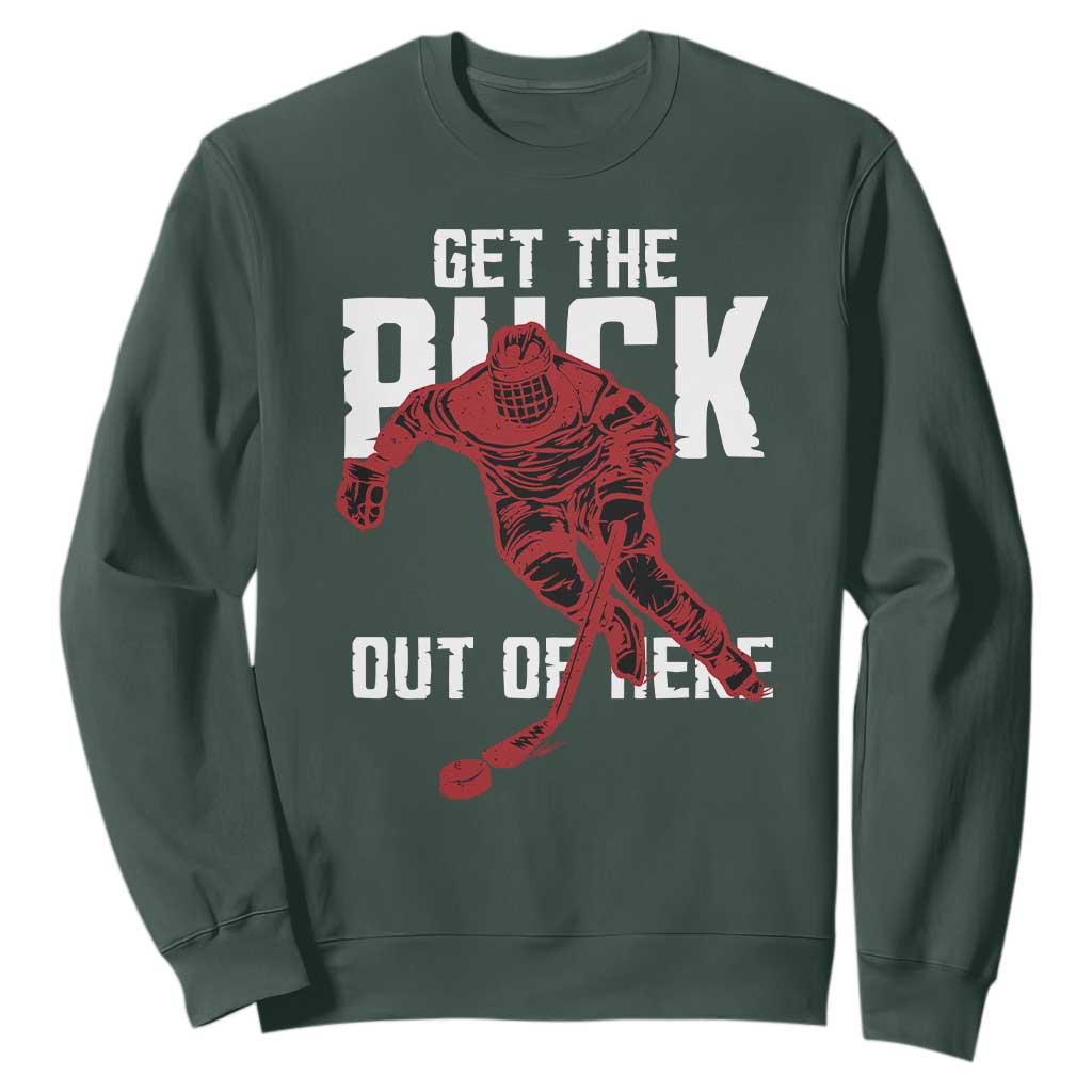 Get The Puck Out of Here Sweatshirt Sarcastic Ice Hockey Pun Humor TS02 Dark Forest Green Print Your Wear