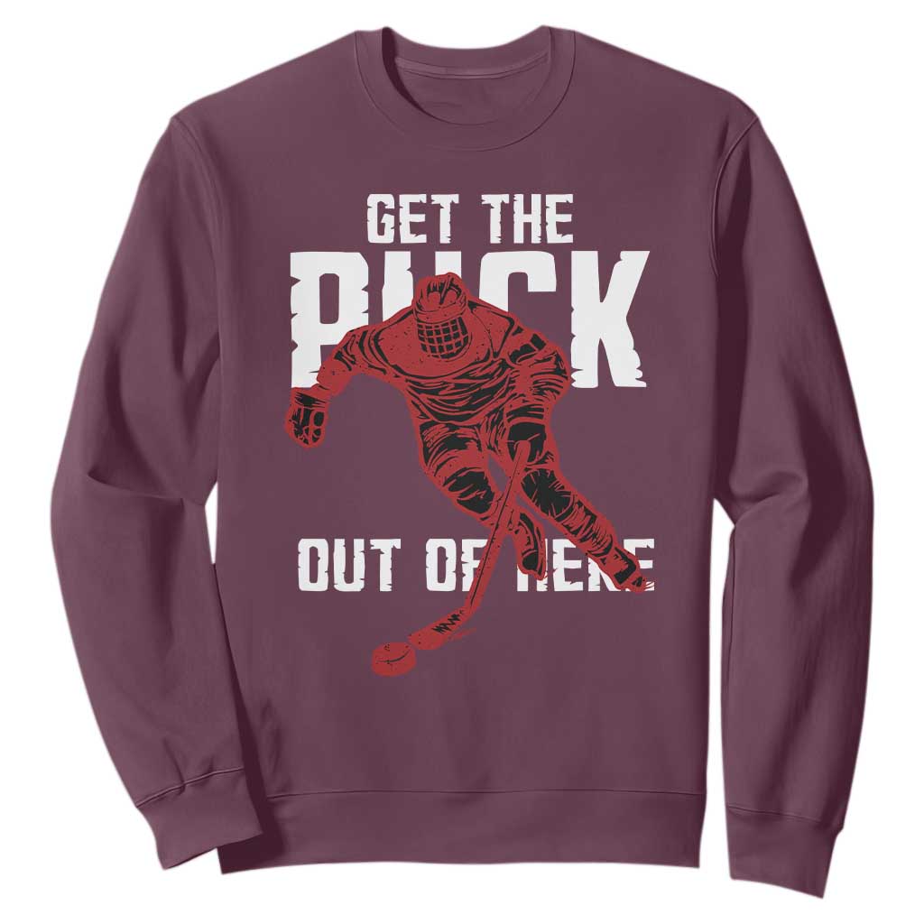Get The Puck Out of Here Sweatshirt Sarcastic Ice Hockey Pun Humor TS02 Maroon Print Your Wear