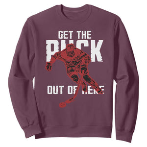 Get The Puck Out of Here Sweatshirt Sarcastic Ice Hockey Pun Humor TS02 Maroon Print Your Wear