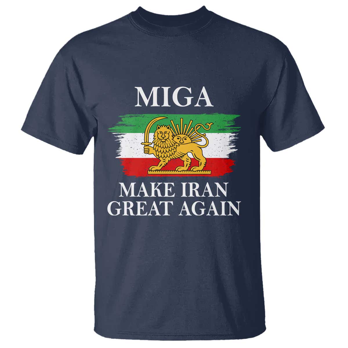 Make Iran Great Again Patriotic MIGA T Shirt - Lion and Sun Flag Iranian Revolution Tee TS02 Navy Print Your Wear