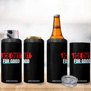 Ice Out For Good 4 in 1 Can Cooler Tumbler Subtle Against Ice Protest Political Resistance TS02 Print Your Wear