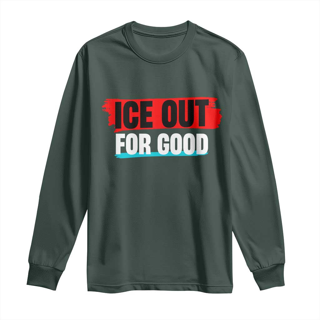 Ice Out For Good Long Sleeve Shirt Subtle Against Ice Protest Political Resistance TS02 Dark Forest Green Print Your Wear