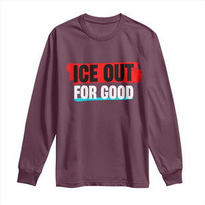 Ice Out For Good Long Sleeve Shirt Subtle Against Ice Protest Political Resistance TS02 Maroon Print Your Wear
