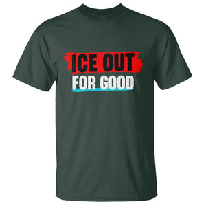 Ice Out For Good T Shirt Subtle Against Ice Protest Political Resistance TS02 Dark Forest Green Print Your Wear