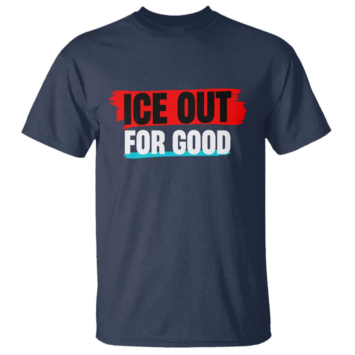 Ice Out For Good T Shirt Subtle Against Ice Protest Political Resistance TS02 Navy Print Your Wear