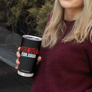 Ice Out For Good Tumbler Cup Subtle Against Ice Protest Political Resistance TS02 Print Your Wear