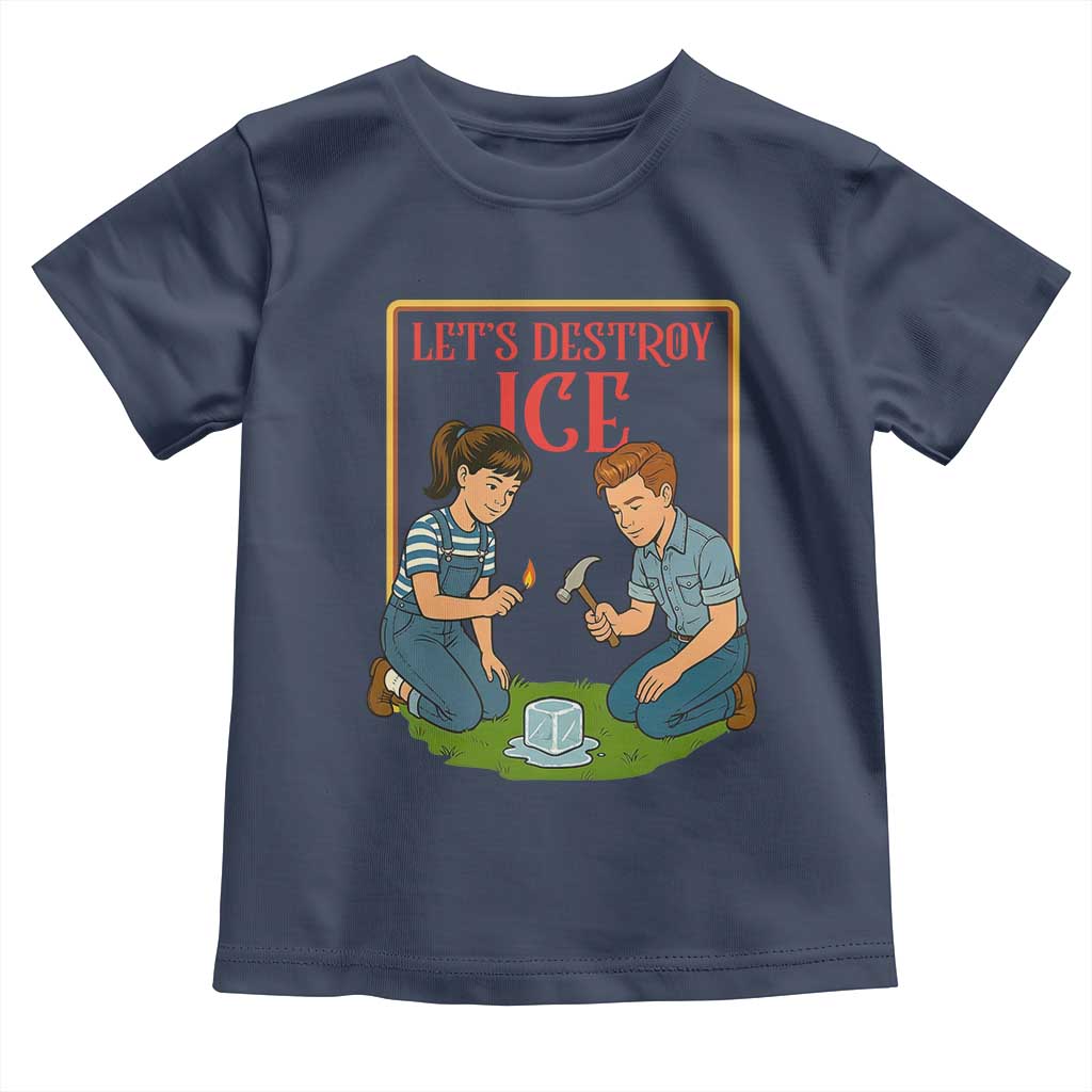 Let’s Destroy ICE Toddler T Shirt Retro Parody Protest with Satirical Childhood Graphic TS02 Navy Print Your Wear