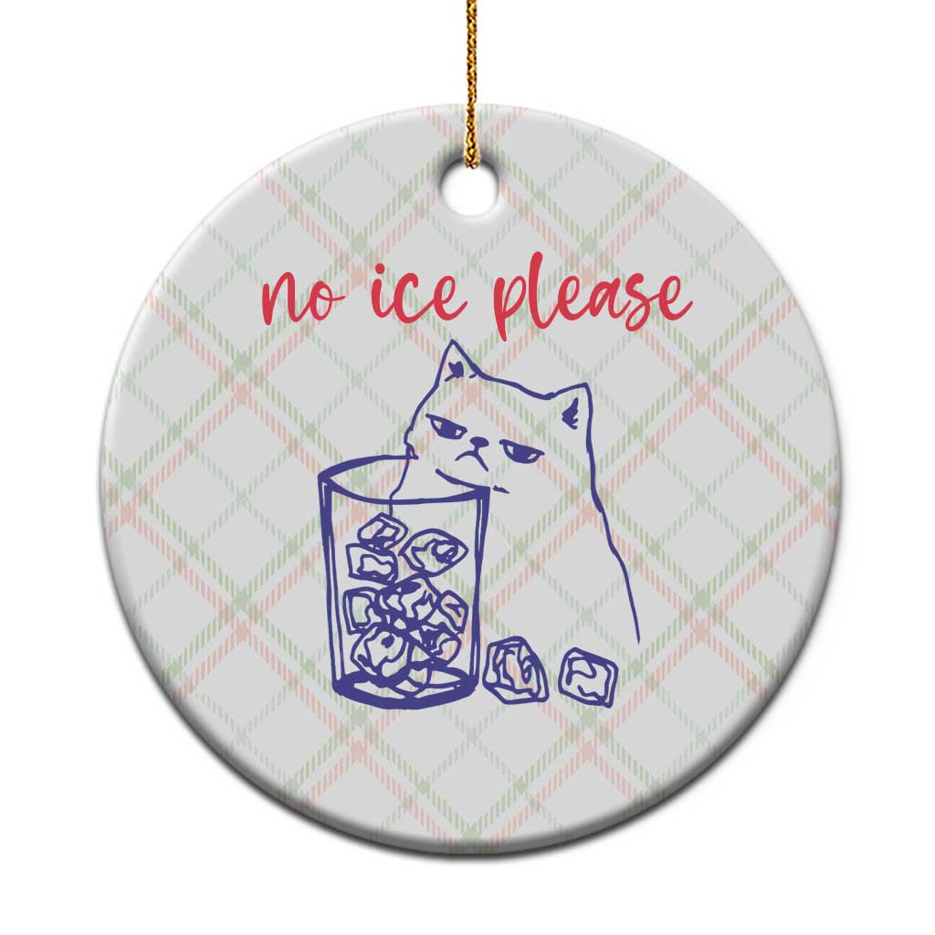 No Ice Please Funny Cat Meme Ceramic Ornament Subtle Against Ice Protest Political Resistance TS02 1pc Christmas Plaid Print Your Wear