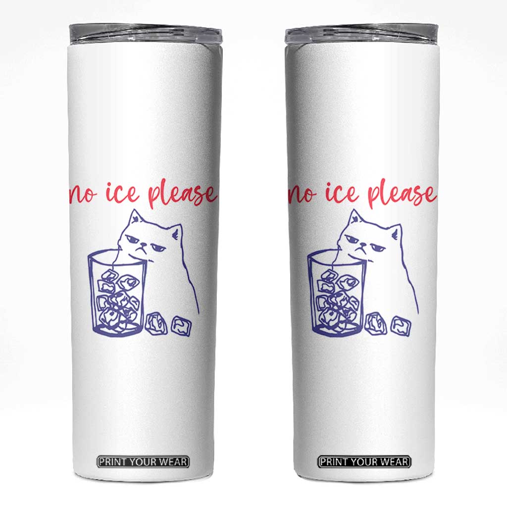 No Ice Please Funny Cat Meme Skinny Tumbler Subtle Against Ice Protest Political Resistance TS02 White Print Your Wear
