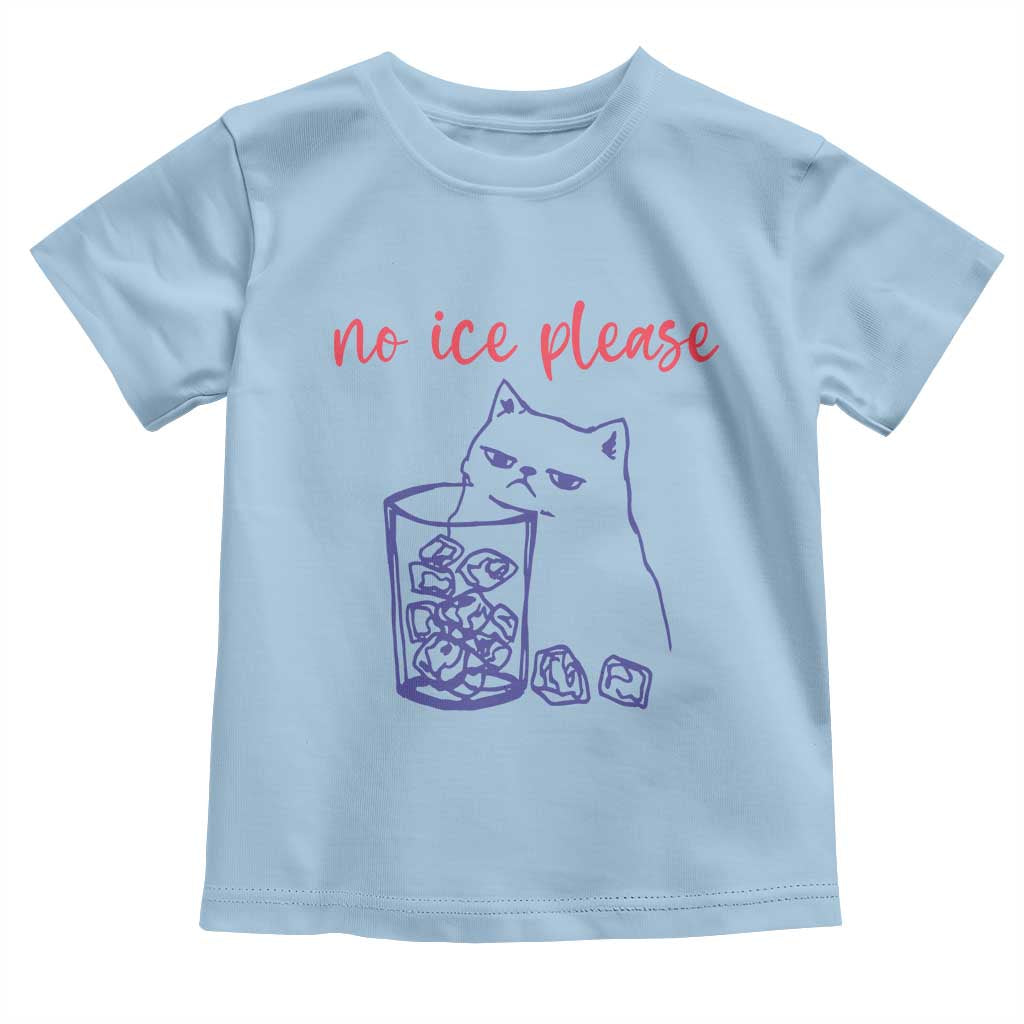 No Ice Please Funny Cat Meme Toddler T Shirt Subtle Against Ice Protest Political Resistance TS02 Light Blue Print Your Wear