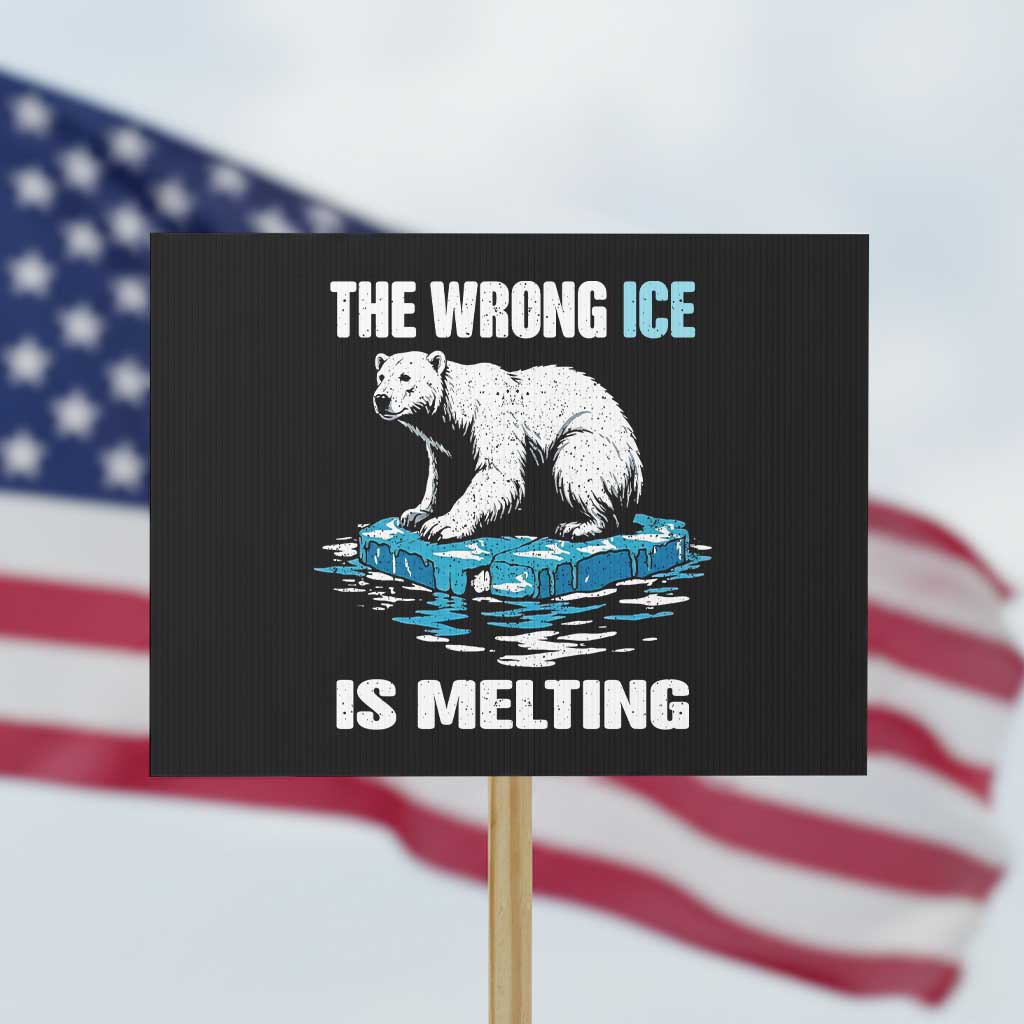 The Wrong Ice is Melting Polar Bear Protest Sign Against Ice Environmental Activist Protest TS02 Horizontal 18