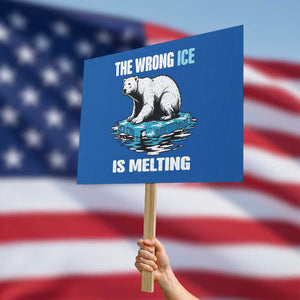 The Wrong Ice is Melting Polar Bear Protest Sign Against Ice Environmental Activist Protest TS02 Horizontal 18" × 24" Blue Print Your Wear