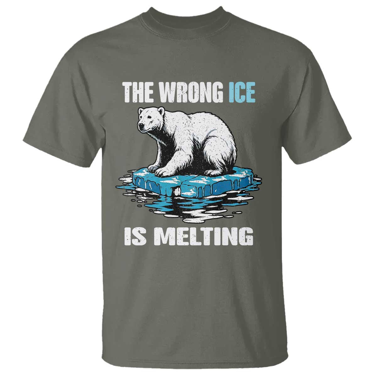 The Wrong Ice is Melting Polar Bear T Shirt Against Ice Environmental Activist Protest TS02 Military Green Print Your Wear