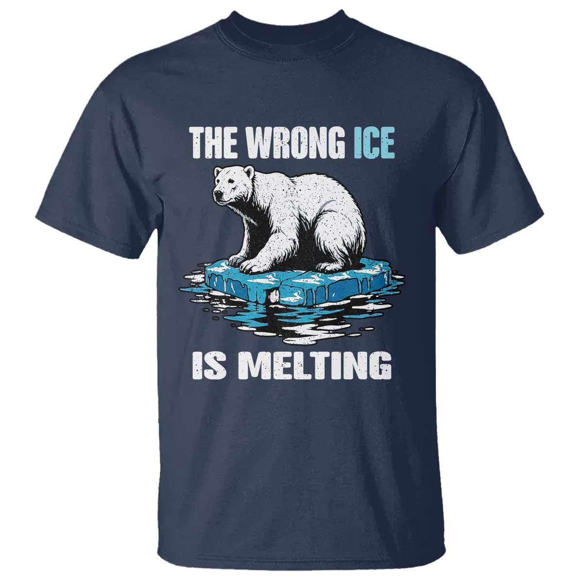 The Wrong Ice is Melting Polar Bear T Shirt Against Ice Environmental Activist Protest TS02 Navy Print Your Wear
