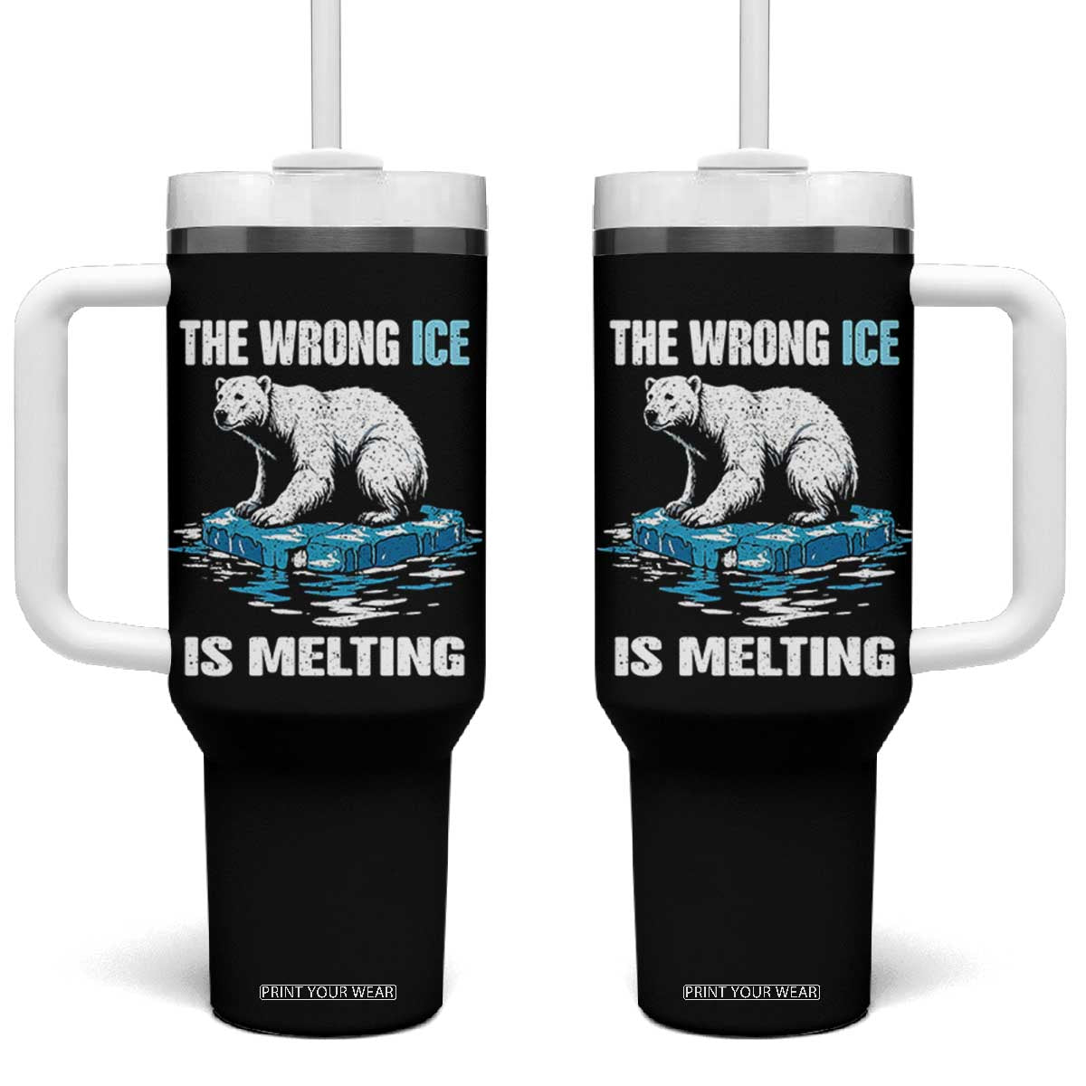 The Wrong Ice is Melting Polar Bear Tumbler With Handle Against Ice Environmental Activist Protest TS02 One Size: 40 oz Black Print Your Wear