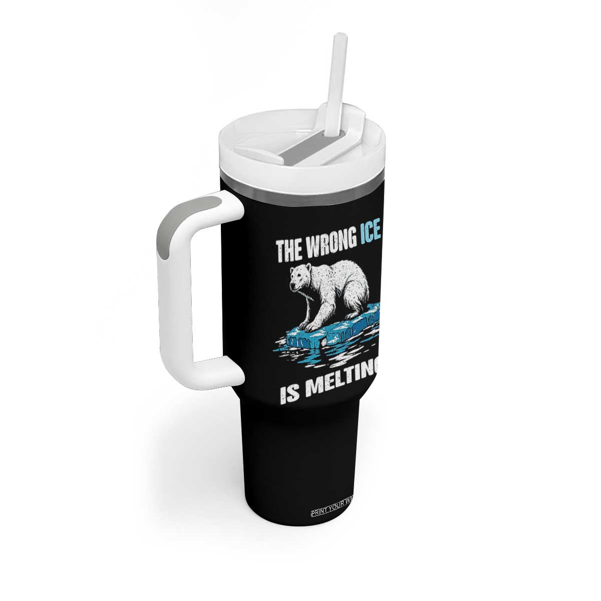 The Wrong Ice is Melting Polar Bear Tumbler With Handle Against Ice Environmental Activist Protest TS02 Print Your Wear