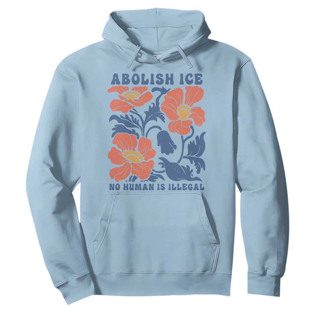 Retro Floral Protest Abolish Ice Hoodie No Human is Illegal Peaceful Pro-Immigrant TS02 Light Blue Print Your Wear